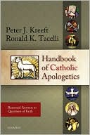 Handbook of Catholic Apologetics: Reasoned Answers to Questions of Faith