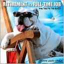 Retirement Is a Full-Time Job: And You're the Boss!