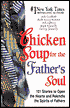 Chicken Soup for the Father's Soul: 101 Stories to Open the Hearts and Rekindle the Spirits of Fathers