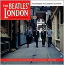 The Beatles' London: A Guide to 467 Beatles Sites