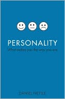 Personality: What Makes You the Way You Are