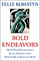 Bold Endeavors: How Our Government Built America, and Why It Must Rebuild Now