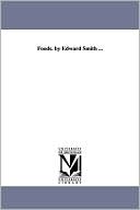 Foods. By Edward Smith ...