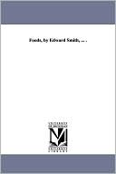 Foods, By Edward Smith, ... .