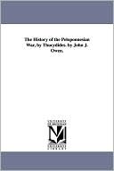 The History Of The Peloponnesian War, By Thucydides. By John J. Owen.