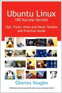 download Ubuntu Linux 100 Success Secrets, Tips, Tricks, Hints And Hacks Toolbox And Practical Guide book