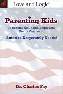 Parenting Kids: To Become the People Employers Really Want and... America Desperately Needs!