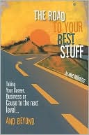 The Road to Your Best Stuff: Taking Your Career, Business or Cause to the Next Level and Beyond