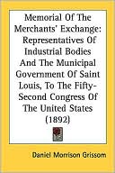 Memorial of the Merchants' Exchange: Representatives of Industrial Bodies and the Municipal Government of Saint Louis, to the Fifty-Second Congress of