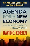 Agenda for a New Economy: From Phantom Wealth to Real Wealth, Why Wall Street Can't Be Fixed and How to Replace It