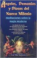 Angeles, Demonios Y Dioses Del Nuevo Milenio : Meditaciones Sobre la Magia Moderna