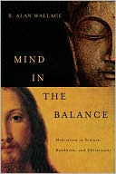 Mind in the Balance: Meditation in Science, Buddhism, and Christianity
