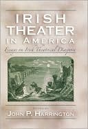 Irish Theater in America: Essays on Irish Theatrical Diaspora