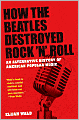 How the Beatles Destroyed Rock 'n' Roll: An Alternative History of American Popular Music