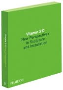 Vitamin 3-D: New Perspectives in Sculpture and Installation