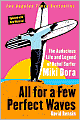 All for a Few Perfect Waves: The Audacious Life and Legend of Rebel Surfer Miki Dora