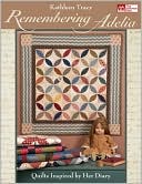 Remembering Adelia: Quilts Inspired by Her Diary