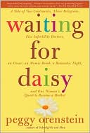 Waiting for Daisy: A Tale of Two Continents, Three Religions, Five Infertility Doctors, an Oscar, an Atomic Bomb, a Romantic Night, and One Woman's Quest to Become a Mother