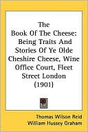 The Book of the Cheese: Being Traits and Stories of Ye Olde Cheshire Cheese, Wine Office Court, Fleet Street London (1901)