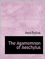 The Agamemnon Of Aeschylus (Large Print Edition)