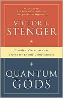 Quantum Gods: Creation, Chaos, and the Search for Cosmic Consciousness