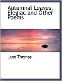 Autumnal Leaves, Elegiac And Other Poems (Large Print Edition)