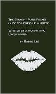 The Straight Mans Pocket Guide to Picking Up a Hottie: Written by a Woman Who Loves Women