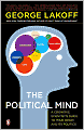 The Political Mind: A Cognitive Scientist's Guide to Your Brain and Its Politics