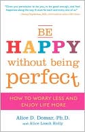Be Happy Without Being Perfect: How to Break Free from the Perfection Deception