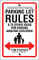 Parking Lot Rules and 75 Other Ideas for Raising Amazing Children