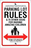 Parking Lot Rules and 75 Other Ideas for Raising Amazing Children