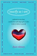 download Exactly As I Am : Celebrated Women Share Candid Advice with Today's Girls on What It Takes to Believe in Yourself book