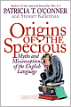Origins of the Specious: Myths and Misconceptions of the English Language