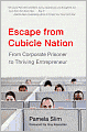 Escape from Cubicle Nation: From Corporate Prisoner to Thriving Entrepreneur