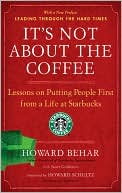 It's Not about the Coffee: Lessons on Putting People First from a Life at Starbucks