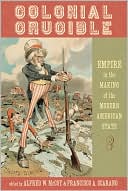 Colonial Crucible: Empire in the Making of the Modern American State