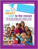 The Sneaky Chef to the Rescue: More Simple Strategies for Getting Your Kids Eating Right