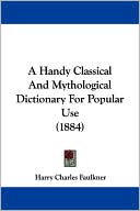 A Handy Classical and Mythological Dictionary for Popular Use (1884)