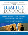 Healthy Divorce: Keys to Ending Your Marriage While Preserving Your Emotional Well-Being