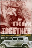 Go Down Together: The True, Untold Story of Bonnie and Clyde