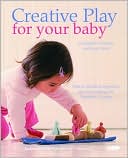 download Creative Play for Your Baby : Steiner Waldorf Expertise and Toy Projects for 3 Months-2 Years book