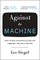 Against the Machine: How the Web is Reshaping Culture and Commerce -- and Why It Matters