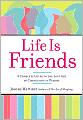 Life Is Friends: A Complete Guide to the Lost Art of Connecting in Person