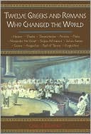 Twelve Greeks and Romans Who Changed the World