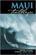 Maui Trailblazer: Where to Hike, Snorkel, Paddle, Surf, Drive