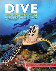 Dive: The Ultimate Guide to the World's Top Dive Locations
