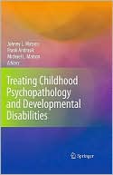 Treating Childhood Psychopathology and Developmental Disabilities
