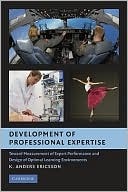 Development of Professional Expertise: Toward Measurement of Expert Performance and Design of Optimal Learning Environments