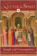 Letter & Spirit, Volume 4: Temple and Contemplation: God's Presence in the Cosmos, Church, and Human Heart