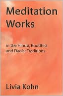Meditation Works: In the Daoist, Buddhist, and Hindu Traditions